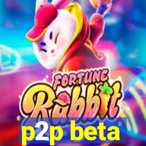 p2p beta